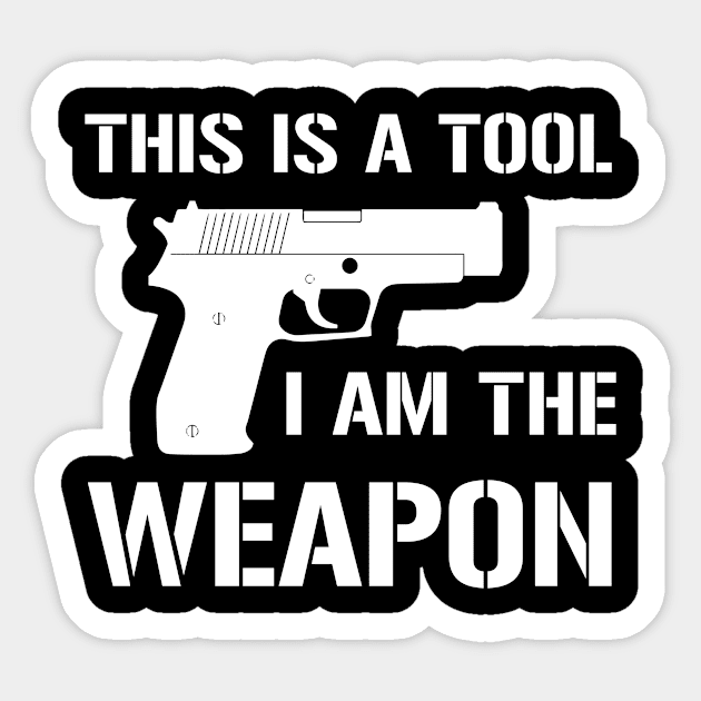 This Is A Tool I Am The Weapon Sticker by aniza